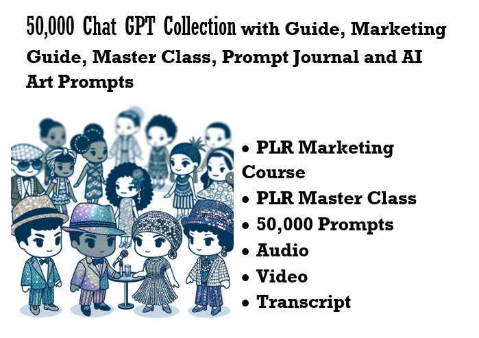 50,000 PLR Chat GPT Prompts Save time! Get to the Money- Bonus Master Class, Prompt Journal, Guide, Video, Audio and Editable Transcript.
